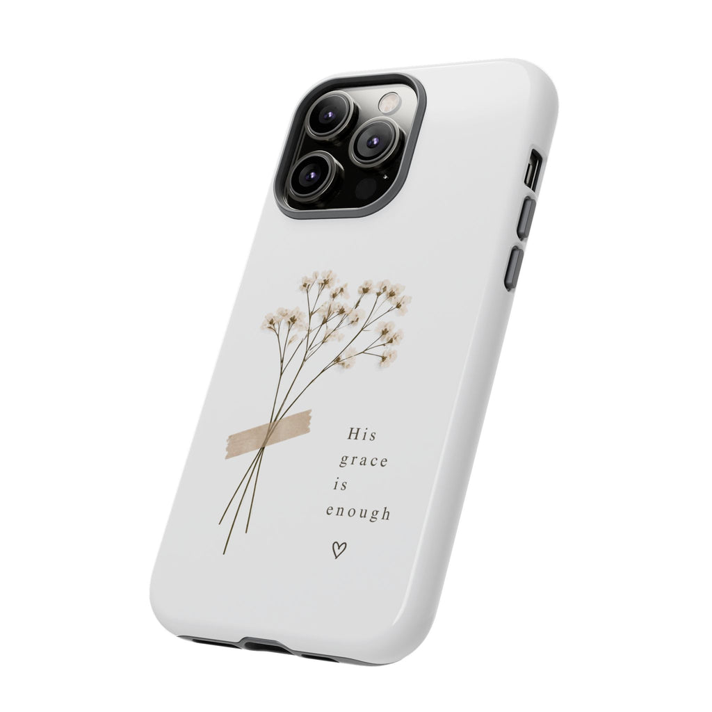 His Grace Is Enough phone case | floral dried bouquet Scripture verse