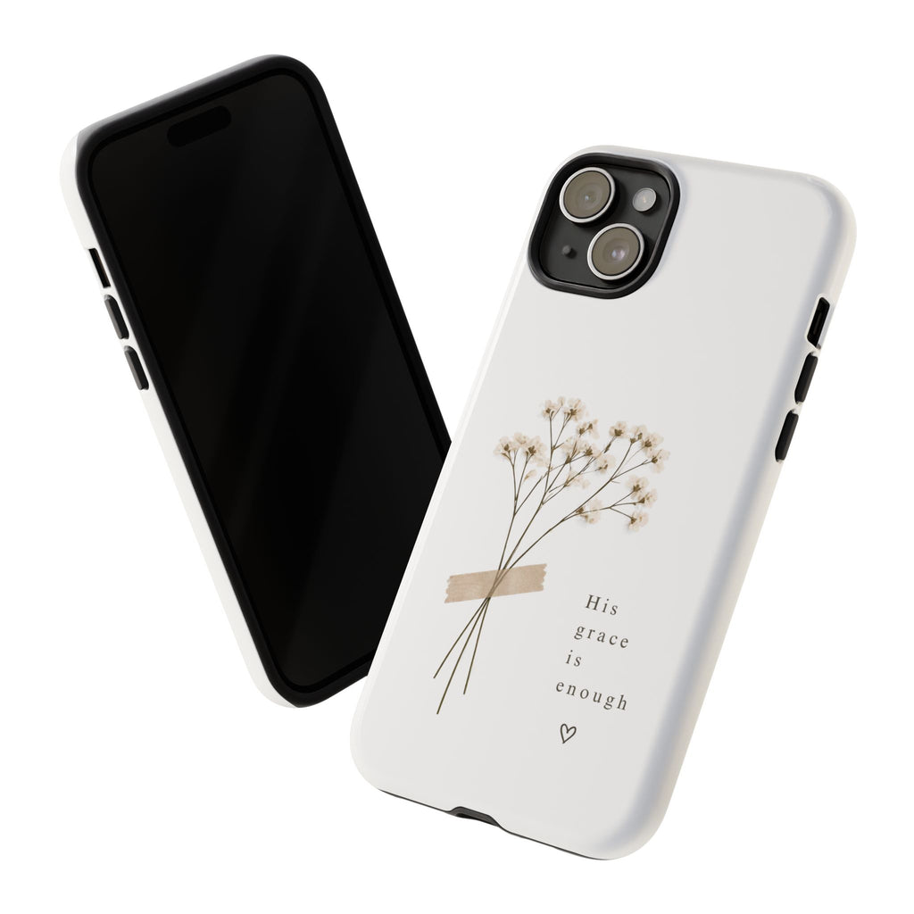 His Grace Is Enough phone case | floral dried bouquet Scripture verse