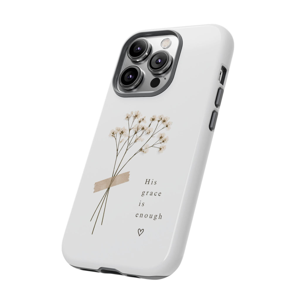 His Grace Is Enough phone case | floral dried bouquet Scripture verse